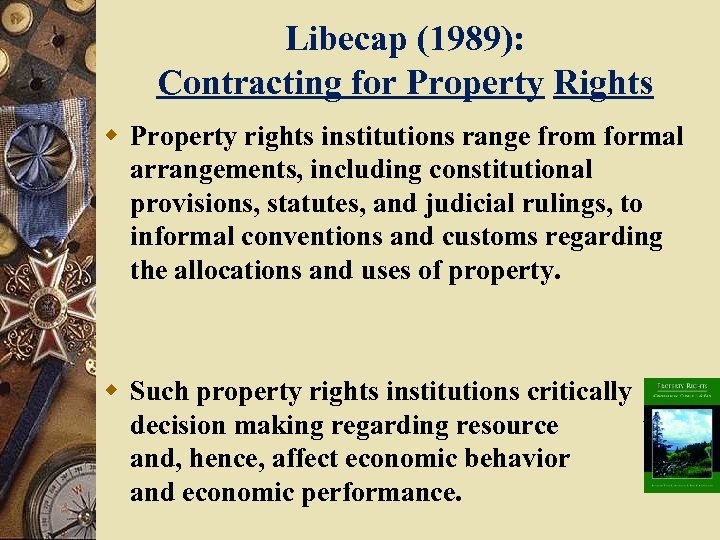 Libecap (1989): Contracting for Property Rights w Property rights institutions range from formal arrangements,