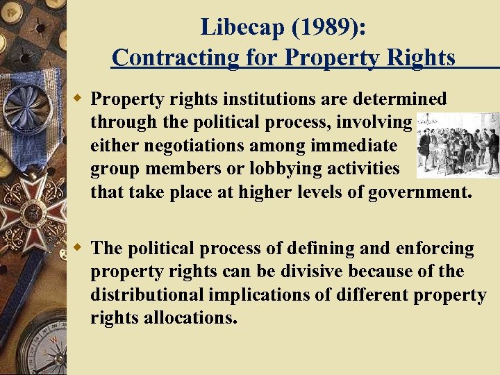Libecap (1989): Contracting for Property Rights w Property rights institutions are determined through the
