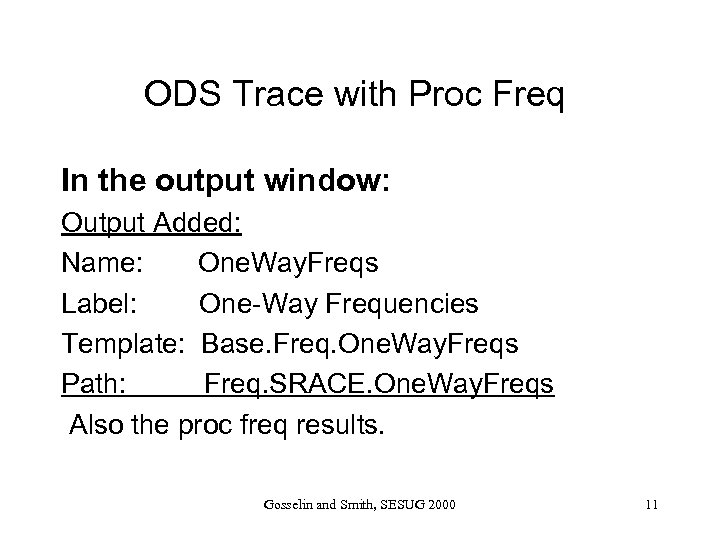 ODS Trace with Proc Freq In the output window: Output Added: Name: One. Way.