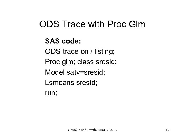 ODS Trace with Proc Glm SAS code: ODS trace on / listing; Proc glm;