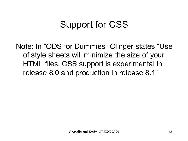 Support for CSS Note: In “ODS for Dummies” Olinger states “Use of style sheets