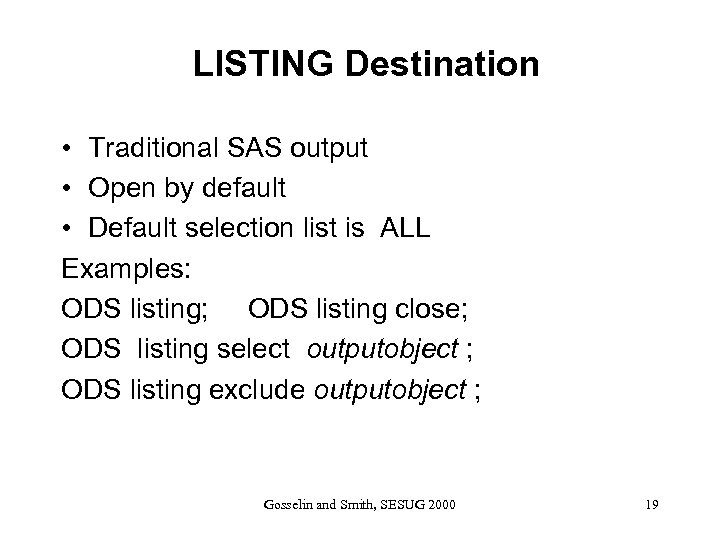 LISTING Destination • Traditional SAS output • Open by default • Default selection list