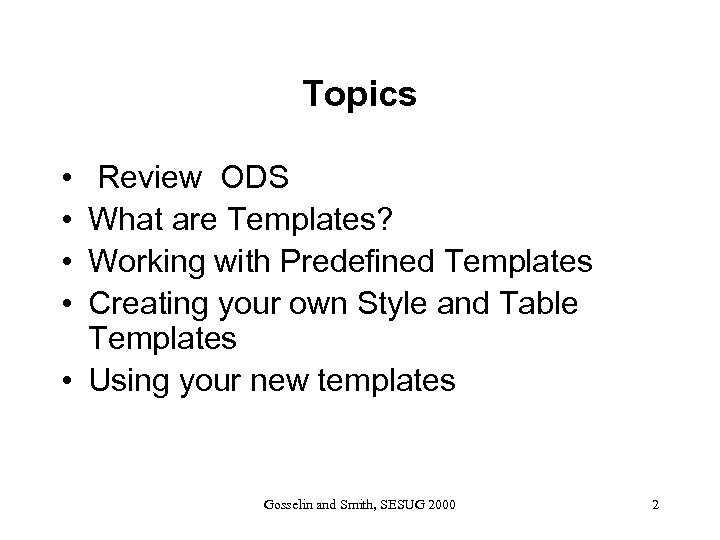 Topics • • Review ODS What are Templates? Working with Predefined Templates Creating your
