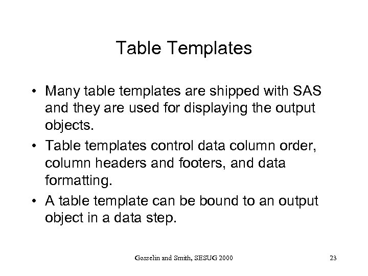 Table Templates • Many table templates are shipped with SAS and they are used