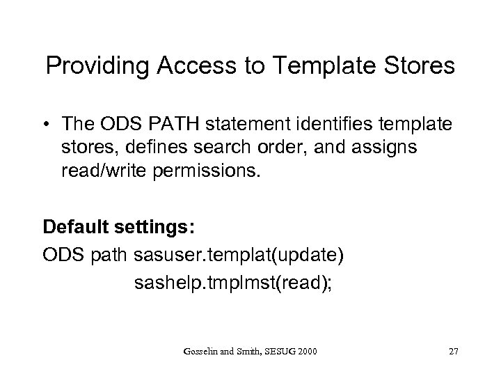 Providing Access to Template Stores • The ODS PATH statement identifies template stores, defines