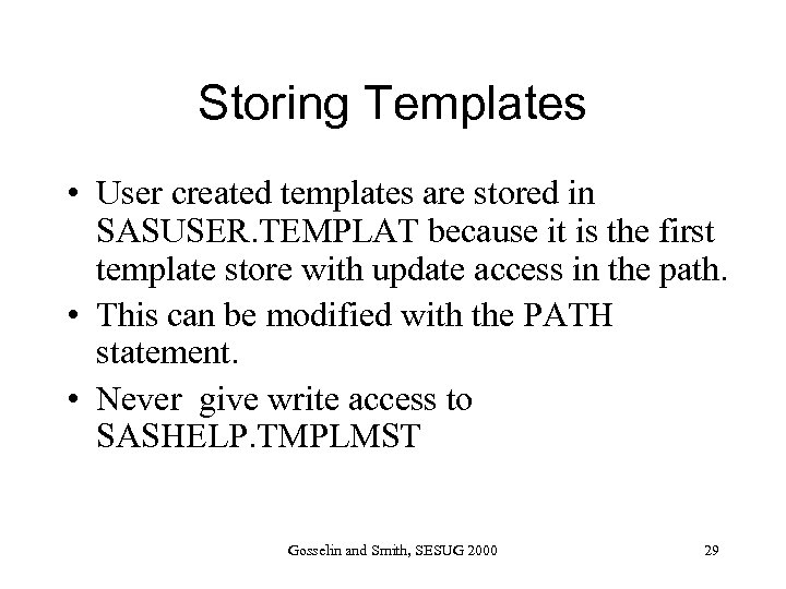 Storing Templates • User created templates are stored in SASUSER. TEMPLAT because it is