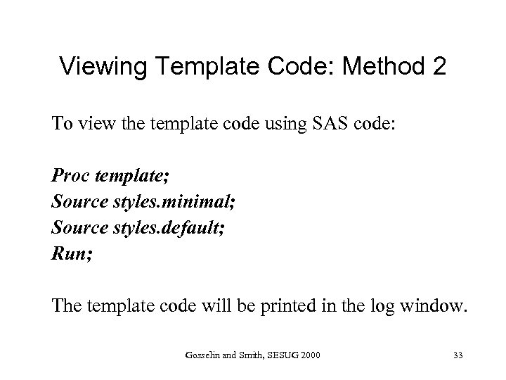Viewing Template Code: Method 2 To view the template code using SAS code: Proc