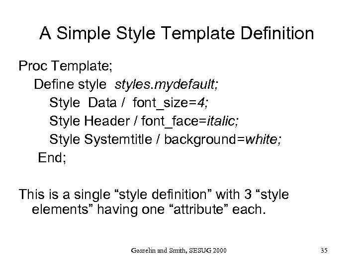 A Simple Style Template Definition Proc Template; Define styles. mydefault; Style Data / font_size=4;