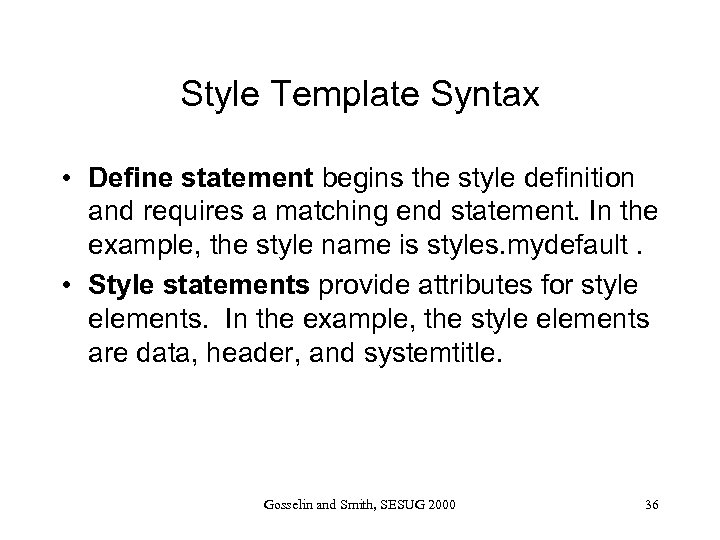 Style Template Syntax • Define statement begins the style definition and requires a matching