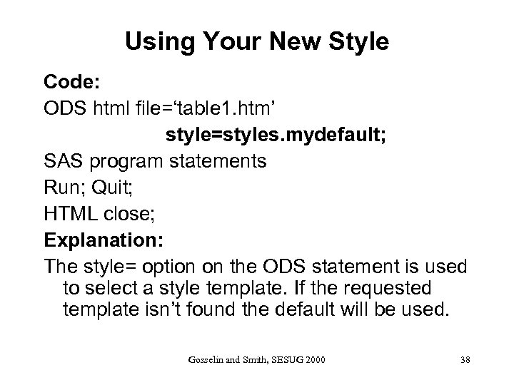Using Your New Style Code: ODS html file=‘table 1. htm’ style=styles. mydefault; SAS program