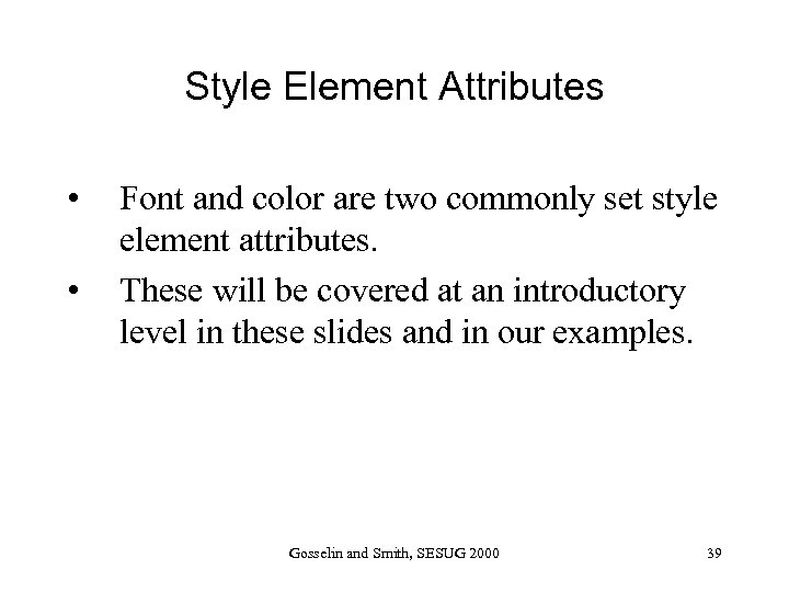 Style Element Attributes • • Font and color are two commonly set style element