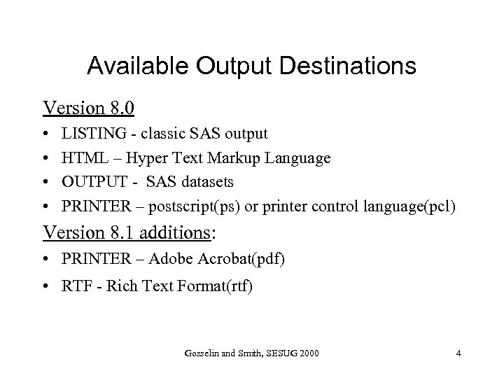 Available Output Destinations Version 8. 0 • • LISTING - classic SAS output HTML