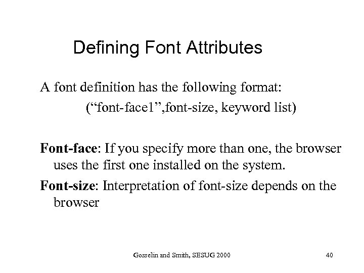Defining Font Attributes A font definition has the following format: (“font-face 1”, font-size, keyword