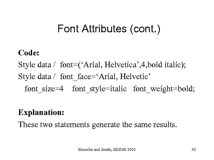 Font Attributes (cont. ) Code: Style data / font=(‘Arial, Helvetica’, 4, bold italic); Style