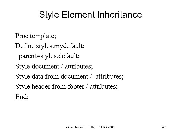 Style Element Inheritance Proc template; Define styles. mydefault; parent=styles. default; Style document / attributes;