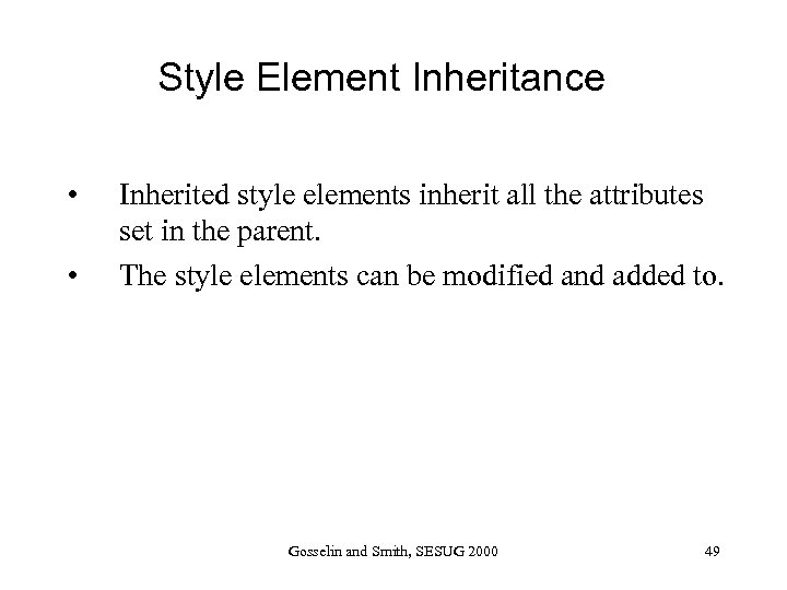 Style Element Inheritance • • Inherited style elements inherit all the attributes set in