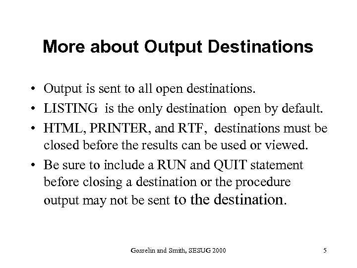 More about Output Destinations • Output is sent to all open destinations. • LISTING