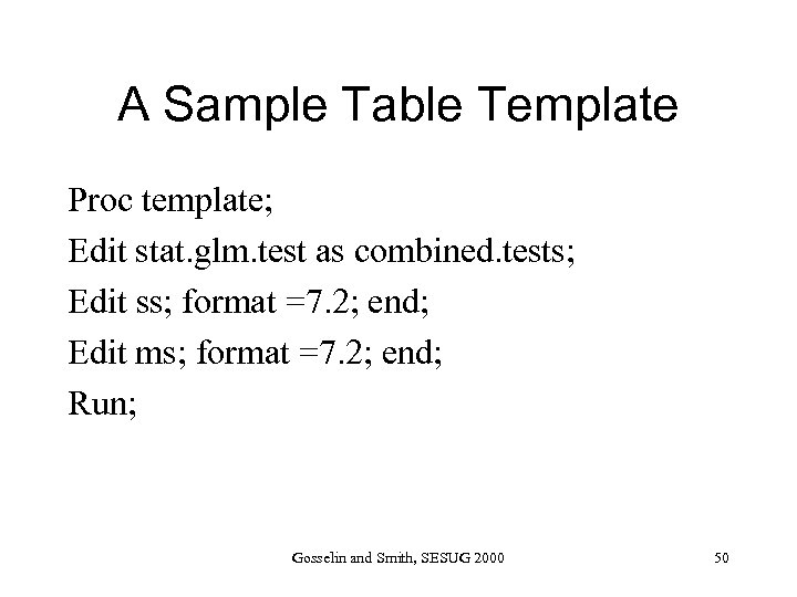 A Sample Table Template Proc template; Edit stat. glm. test as combined. tests; Edit