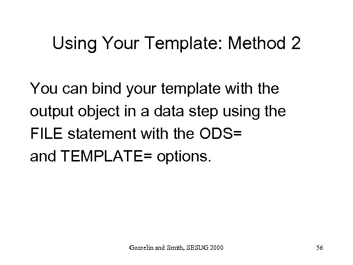 Using Your Template: Method 2 You can bind your template with the output object