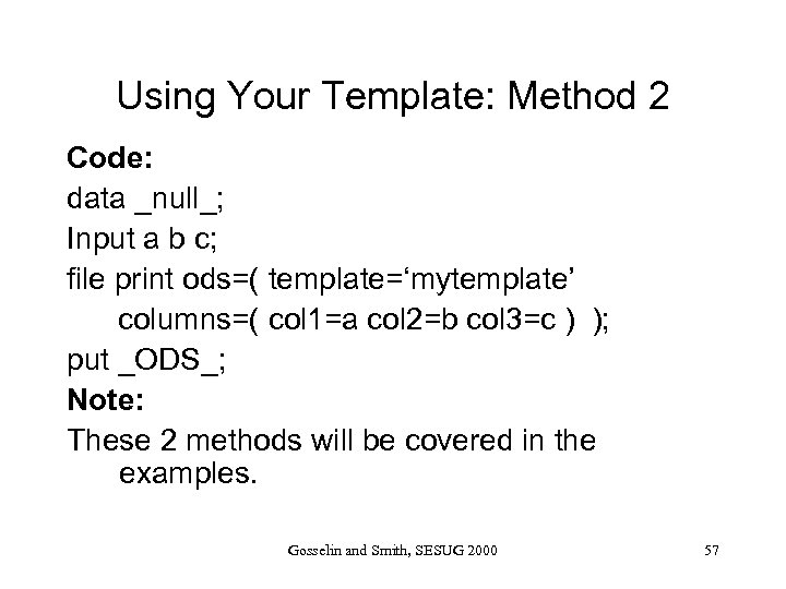 Using Your Template: Method 2 Code: data _null_; Input a b c; file print