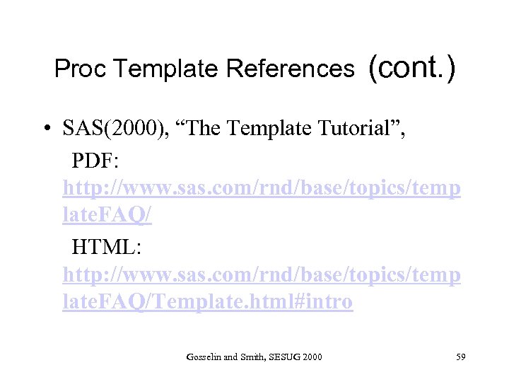 Proc Template References (cont. ) • SAS(2000), “The Template Tutorial”, PDF: http: //www. sas.