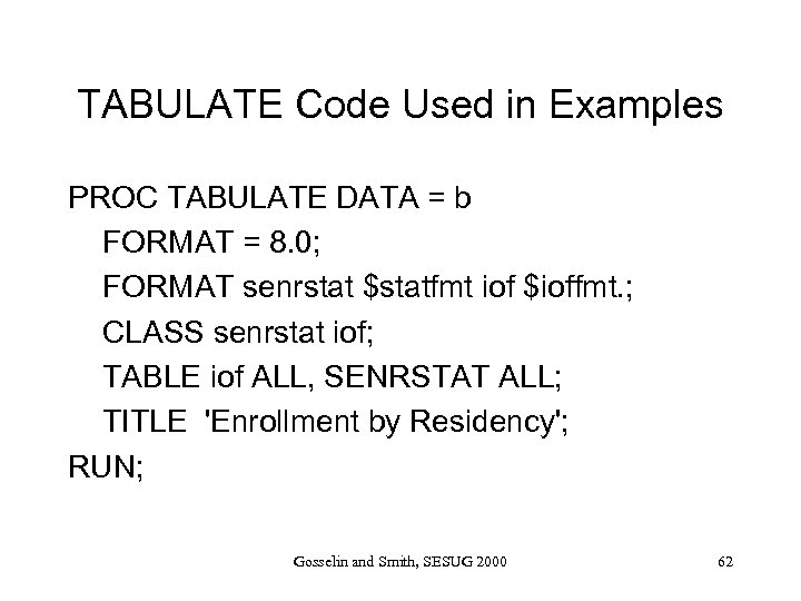 TABULATE Code Used in Examples PROC TABULATE DATA = b FORMAT = 8. 0;