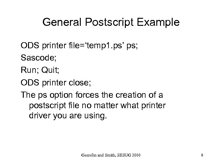 General Postscript Example ODS printer file=‘temp 1. ps’ ps; Sascode; Run; Quit; ODS printer