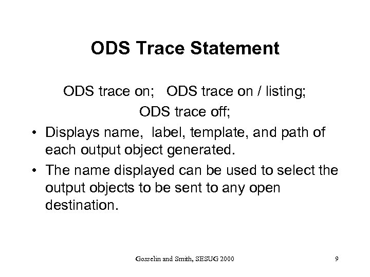 ODS Trace Statement ODS trace on; ODS trace on / listing; ODS trace off;