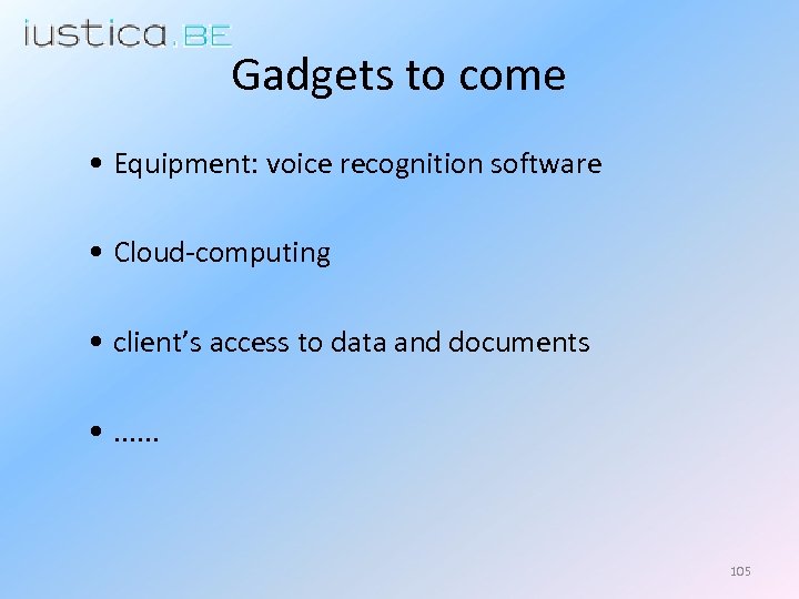 Gadgets to come • Equipment: voice recognition software • Cloud-computing • client’s access to