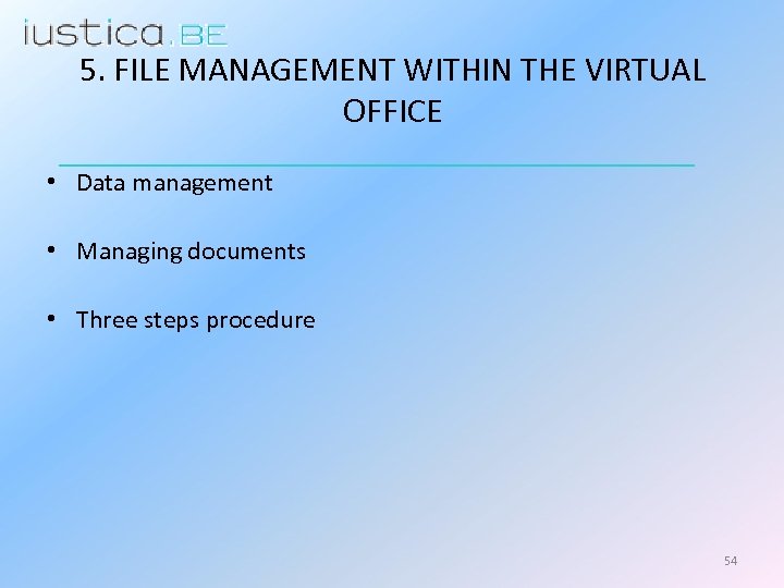 5. FILE MANAGEMENT WITHIN THE VIRTUAL OFFICE • Data management • Managing documents •