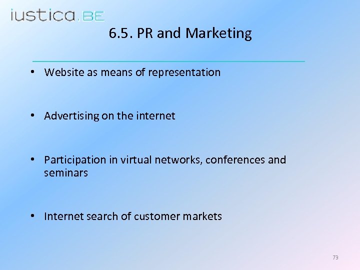 6. 5. PR and Marketing • Website as means of representation • Advertising on