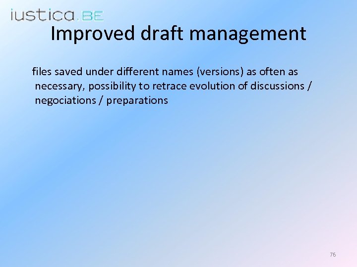 Improved draft management files saved under different names (versions) as often as necessary, possibility