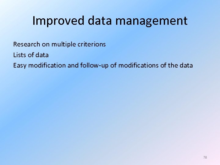 Improved data management Research on multiple criterions Lists of data Easy modification and follow-up