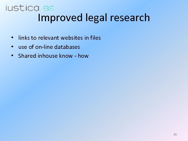 Improved legal research • links to relevant websites in files • use of on-line