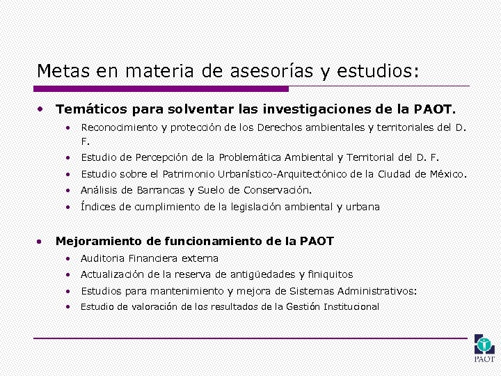 Metas en materia de asesorías y estudios: • Temáticos para solventar las investigaciones de