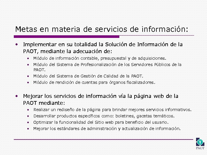 Metas en materia de servicios de información: • Implementar en su totalidad la Solución