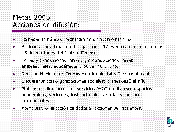 Metas 2005. Acciones de difusión: • Jornadas temáticas: promedio de un evento mensual •