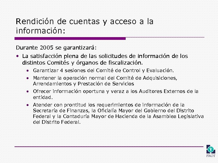 Rendición de cuentas y acceso a la información: Durante 2005 se garantizará: • La