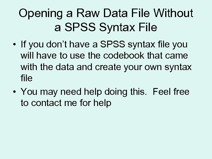 Opening a Raw Data File Without a SPSS Syntax File • If you don’t