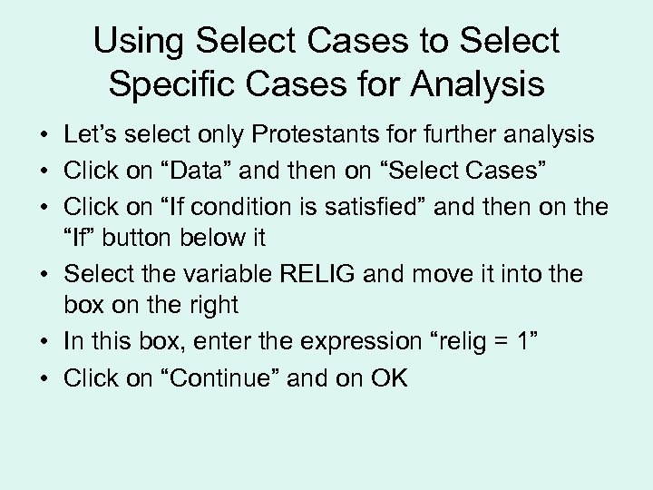 Using Select Cases to Select Specific Cases for Analysis • Let’s select only Protestants
