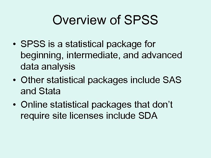 Overview of SPSS • SPSS is a statistical package for beginning, intermediate, and advanced