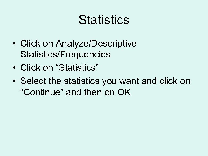 Statistics • Click on Analyze/Descriptive Statistics/Frequencies • Click on “Statistics” • Select the statistics