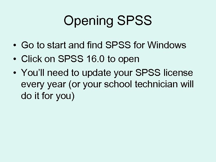Opening SPSS • Go to start and find SPSS for Windows • Click on