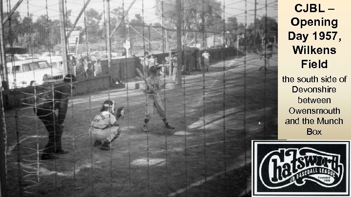 CJBL – Opening Day 1957, Wilkens Field the south side of Devonshire between Owensmouth