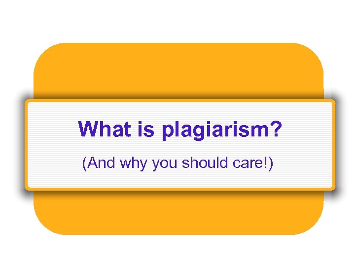 What is plagiarism? (And why you should care!) 