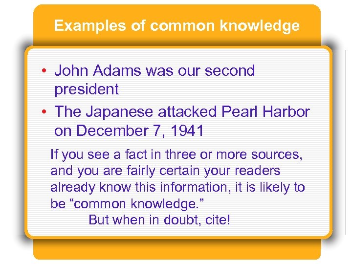 Examples of common knowledge • John Adams was our second president • The Japanese