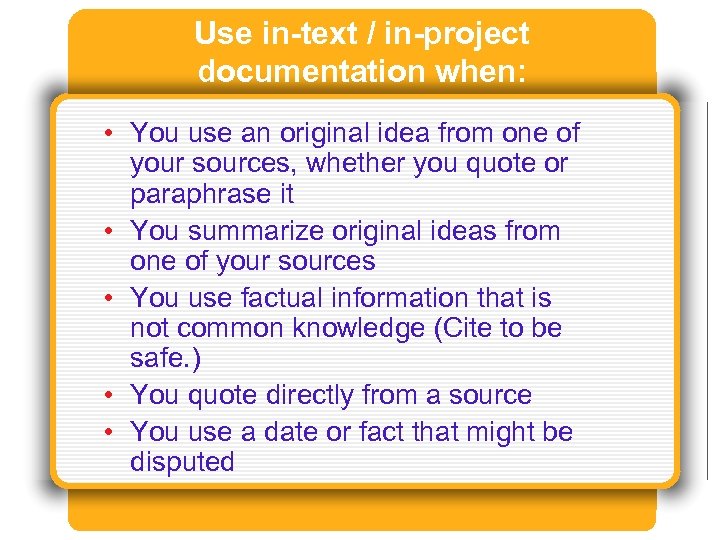 Use in-text / in-project documentation when: • You use an original idea from one