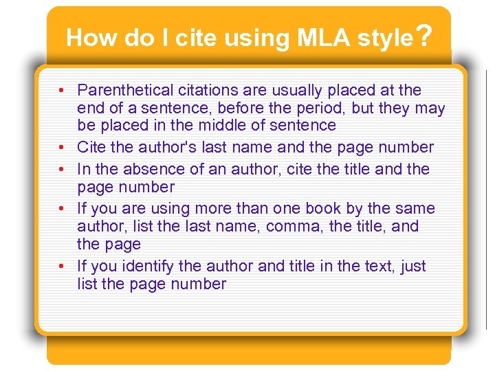 How do I cite using MLA style? • Parenthetical citations are usually placed at