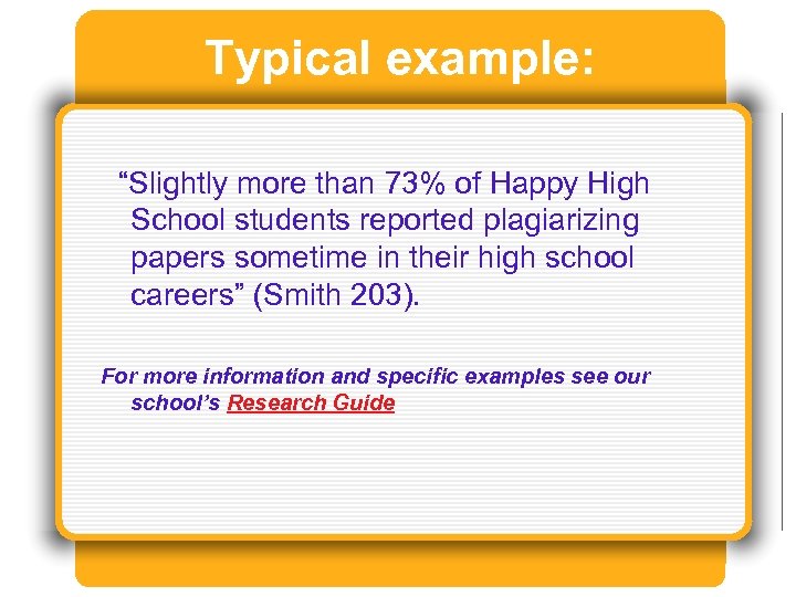 Typical example: “Slightly more than 73% of Happy High School students reported plagiarizing papers
