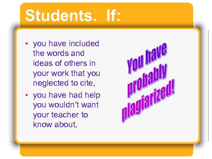 Students. If: • you have included the words and ideas of others in your